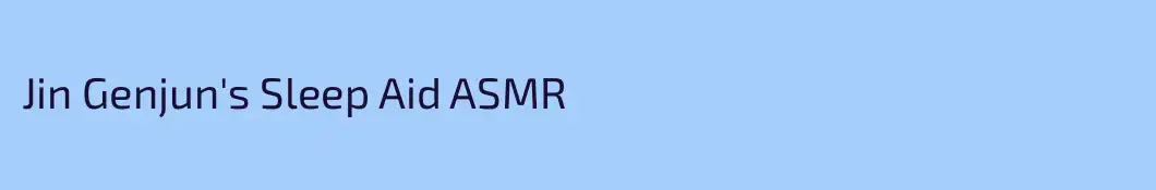 Jin Genjun's Sleep Aid ASMR